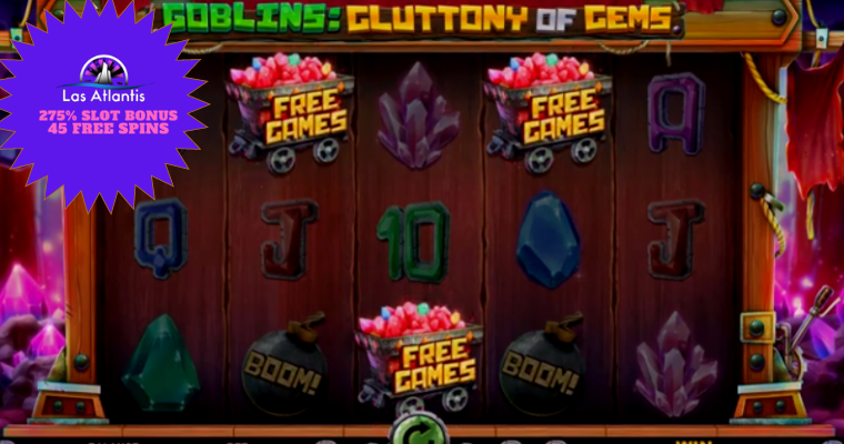 Las Atlantis New Slot: Declare Code for 275% Bonus + Free Spins for Goblins: Gluttony of Gems